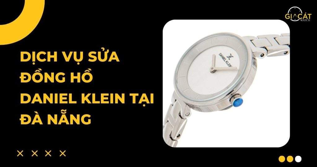 Sửa đồng hồ Daniel Klein