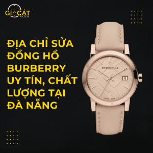 Địa chỉ sửa đồng hồ Burberry uy tín, chất lượng tại Đà Nẵng