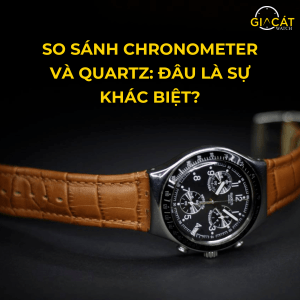 So sánh Chronometer và Quartz