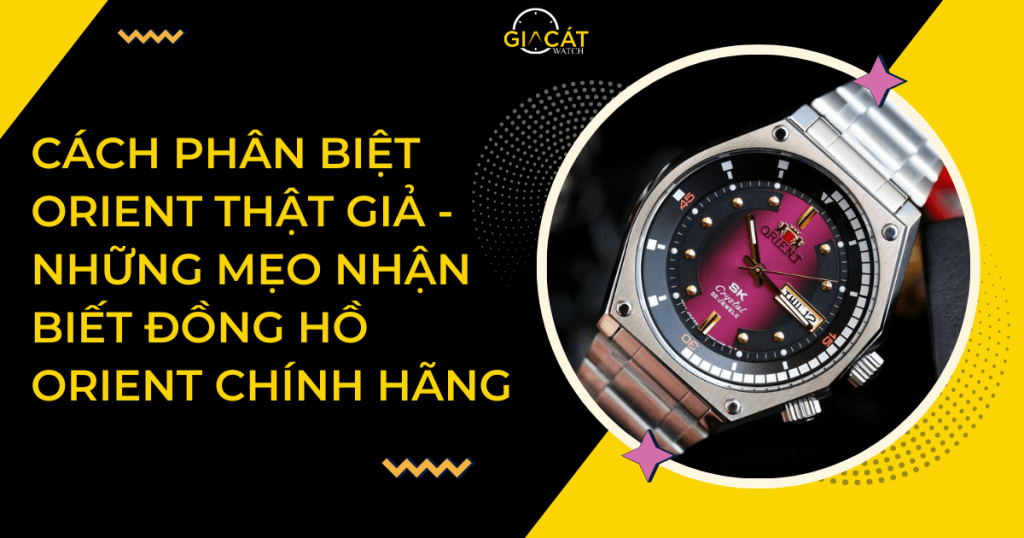 Cách phân biệt Orient thật giả