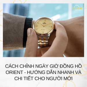 Cách chỉnh ngày giờ đồng hồ Orient