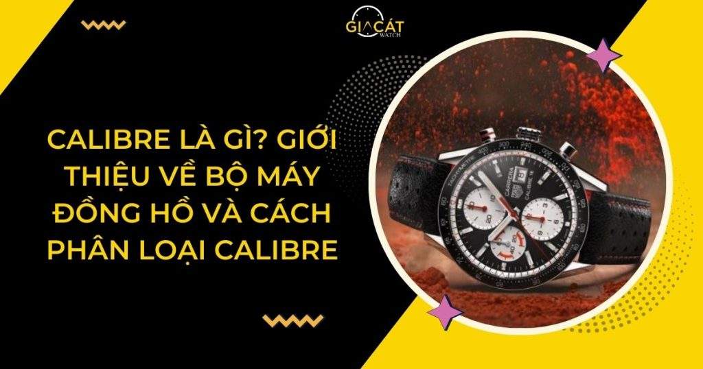 Calibre Là Gì? Giới Thiệu Về Bộ Máy Đồng Hồ Và Cách Phân Loại Calibre