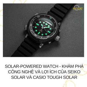 Solar-Powered Watch - Khám Phá Công Nghệ Và Lợi Ích Của Seiko Solar Và Casio Tough Solar