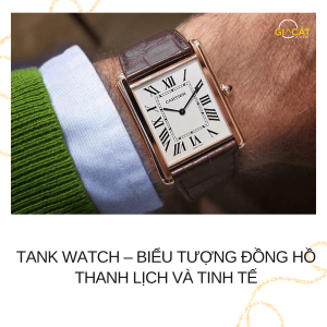 Tank Watch – Biểu Tượng Đồng Hồ Thanh Lịch Và Tinh Tế