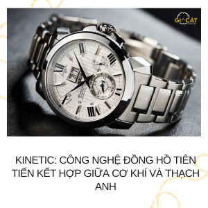 Kinetic - Công Nghệ Đồng Hồ Tiên Tiến Kết Hợp Giữa Cơ Khí Và Thạch Anh