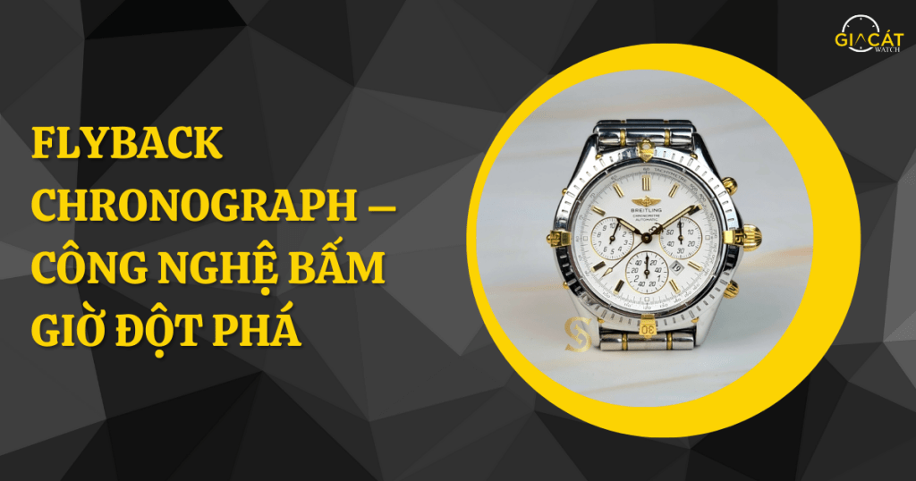 Flyback Chronograph – Công Nghệ Bấm Giờ Đột Phá