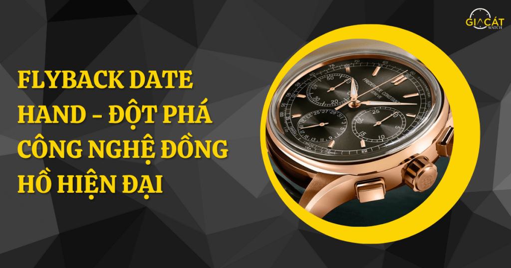 Flyback Date Hand - Đột Phá Công Nghệ Đồng Hồ Hiện Đại