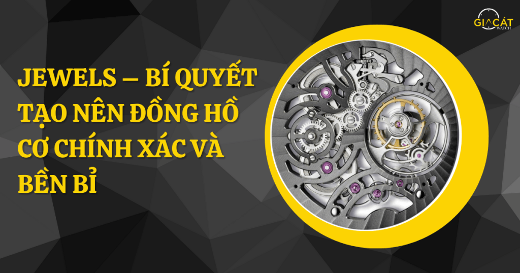 Jewels – Bí Quyết Tạo Nên Đồng Hồ Cơ Chính Xác Và Bền Bỉ