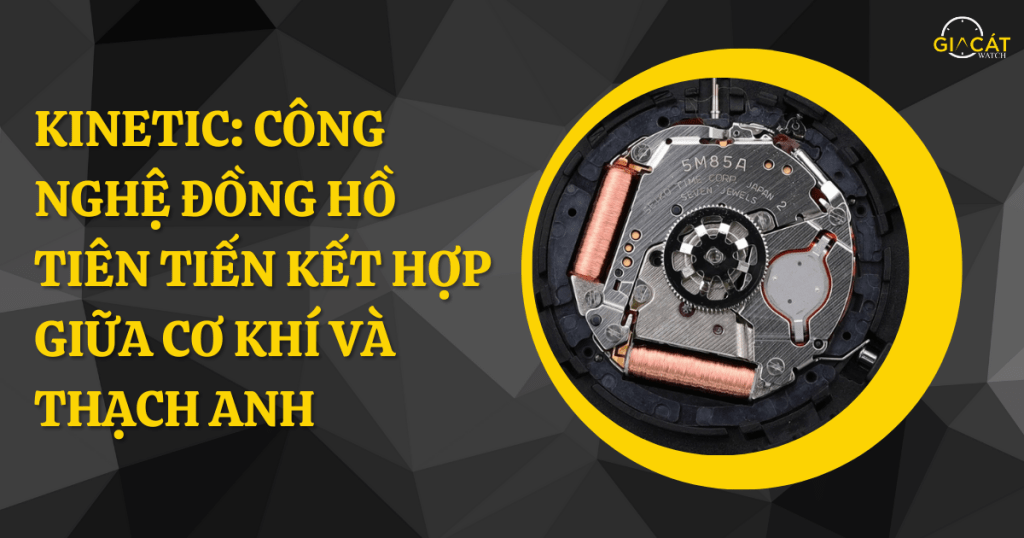 Kinetic - Công Nghệ Đồng Hồ Tiên Tiến Kết Hợp Giữa Cơ Khí Và Thạch Anh