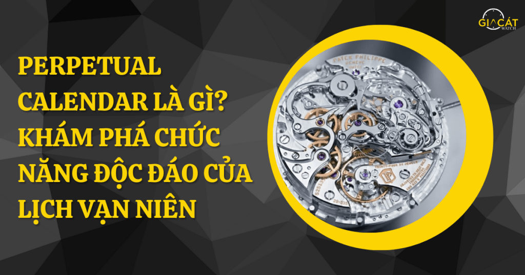 Perpetual Calendar Là Gì? Khám Phá Chức Năng Độc Đáo Của Lịch Vạn Niên