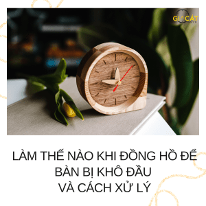 Đồng hồ để bàn bị khô dầu