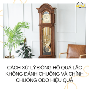 Cách Khắc Phục Đồng Hồ Quả Lắc Không Đánh Chuông và Chỉnh Chuông ODO Hiệu Quả