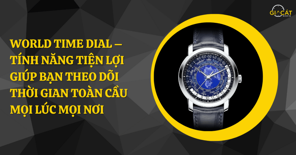 World Time Dial – Tính Năng Tiện Lợi Giúp Bạn Theo Dõi Thời Gian Toàn Cầu Mọi Lúc Mọi Nơi