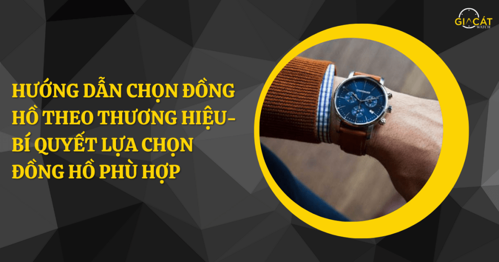 Hướng Dẫn Chọn Đồng Hồ Theo Thương Hiệu