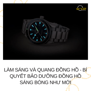 Làm Sáng Và Quang Đồng Hồ - Bí Quyết Bảo Dưỡng Đồng Hồ Sáng Bóng Như Mới