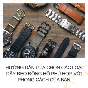 Hướng Dẫn Lựa Chọn Các Loại Dây Đeo Đồng Hồ Phù Hợp Với Phong Cách Của Bạn