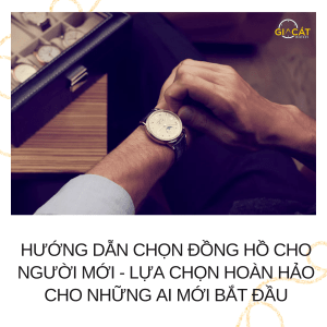 Hướng Dẫn Chọn Đồng Hồ Cho Người Mới