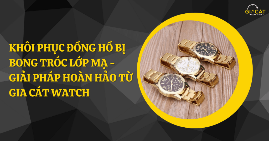 Đồng hồ bị bong tróc lớp mạ