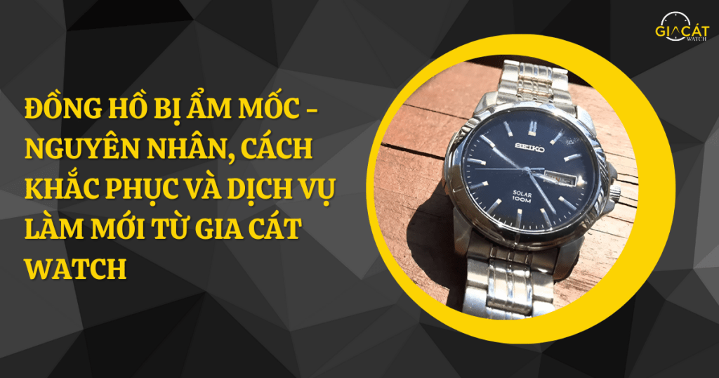 Đồng hồ bị ẩm mốc