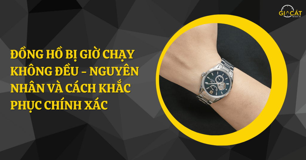 Đồng hồ bị giờ chạy không đều