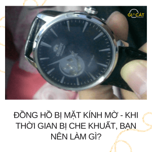 Đồng hồ bị mặt kính mờ