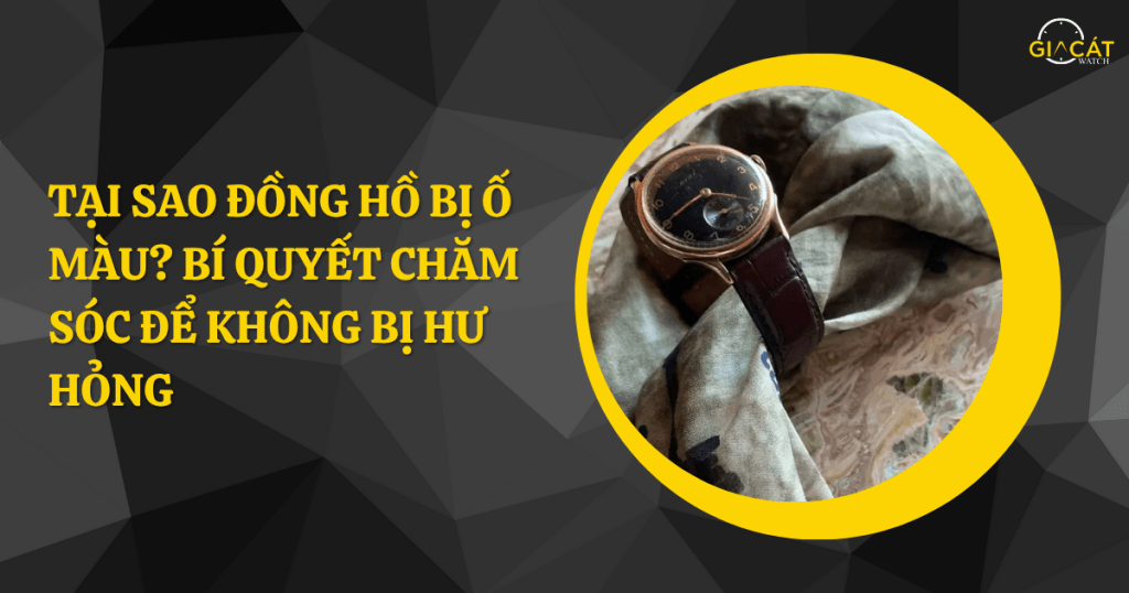 Đồng hồ bị ố màu