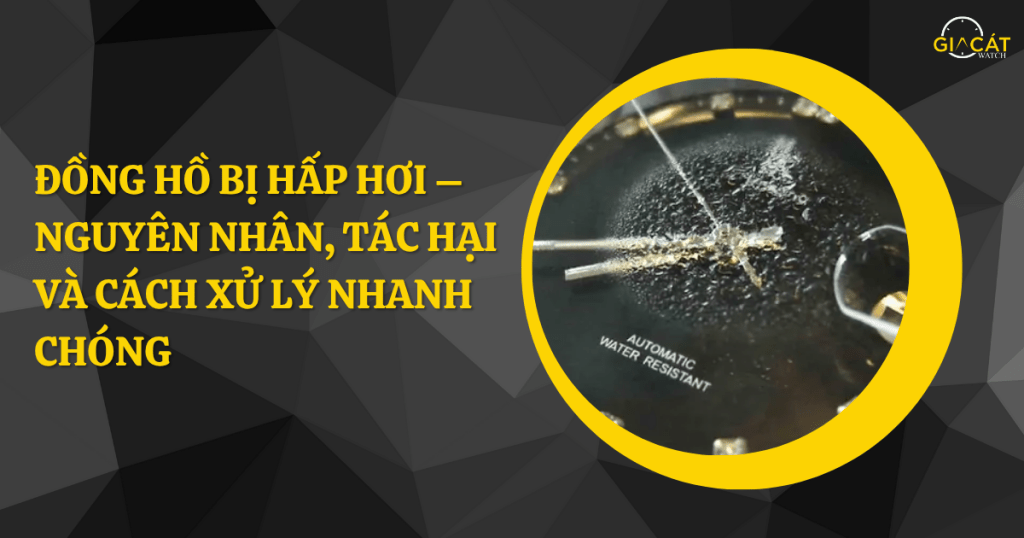 Đồng hồ bị hấp hơi