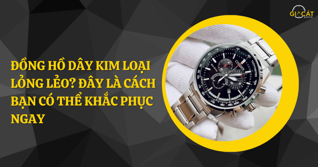 Đồng hồ dây kim loại lỏng lẻo