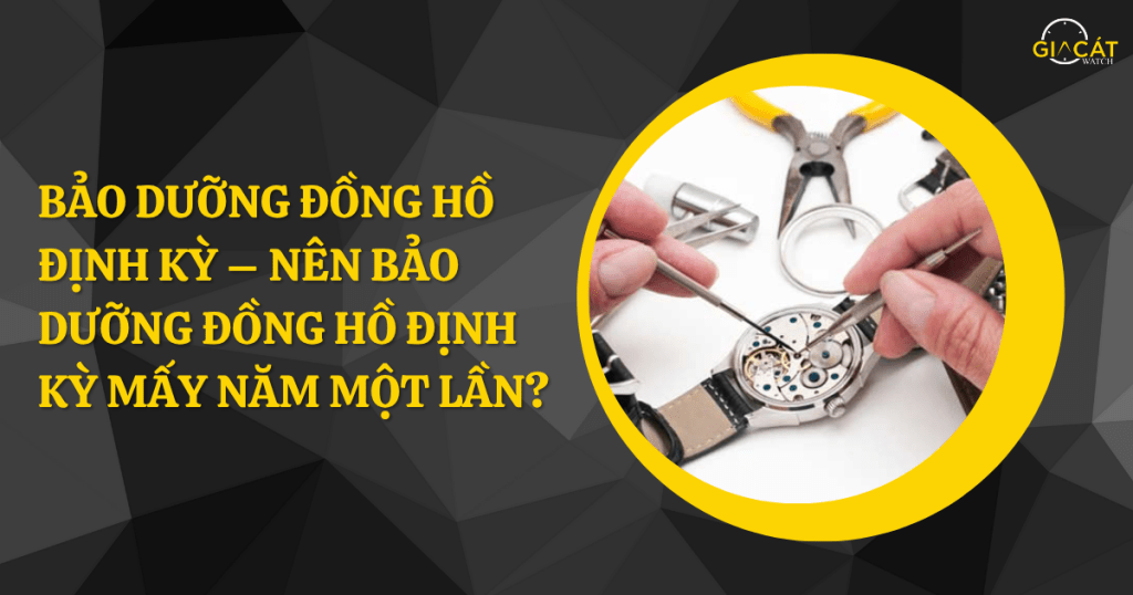 Bảo dưỡng đồng hồ định kỳ