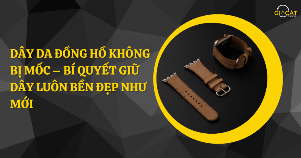 Dây da đồng hồ không bị mốc