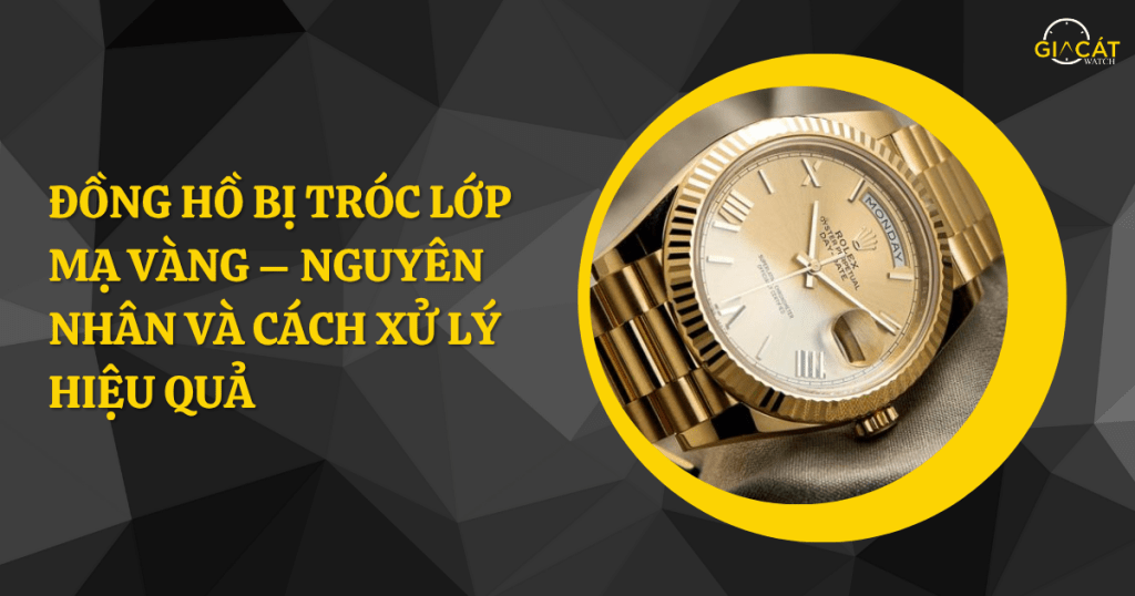 Đồng hồ bị tróc lớp mạ vàng