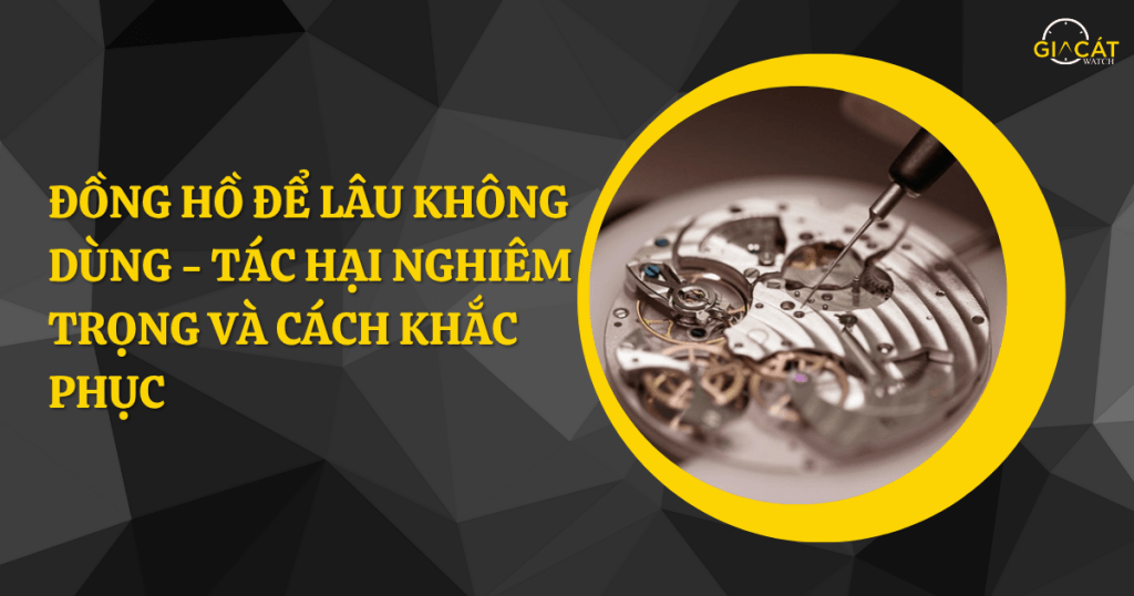 Đồng hồ để lâu không dùng