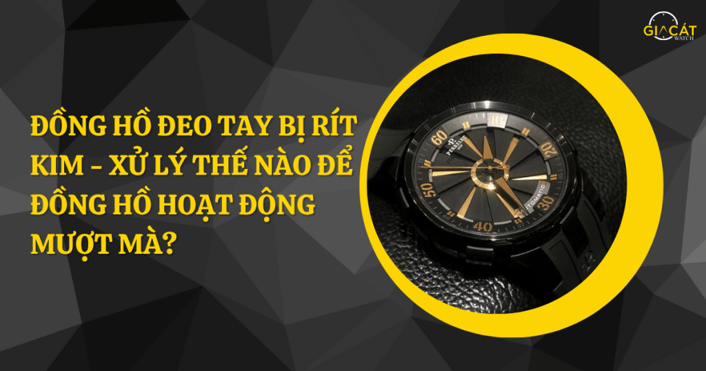 đồng hồ đeo tay bị rít kim
