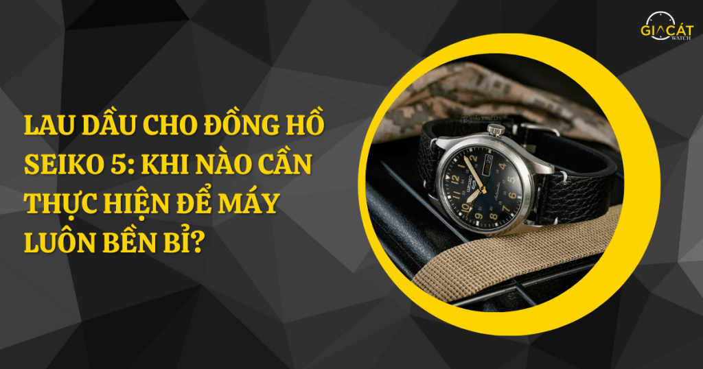 Lau dầu cho đồng hồ Seiko 5