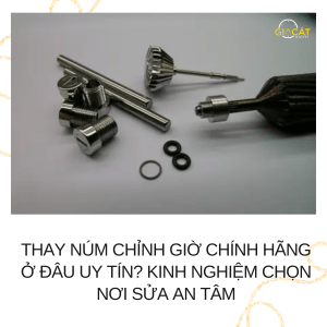 Thay núm chỉnh giờ chính hãng