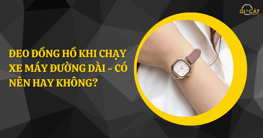Đeo đồng hồ khi chạy xe máy đường dài