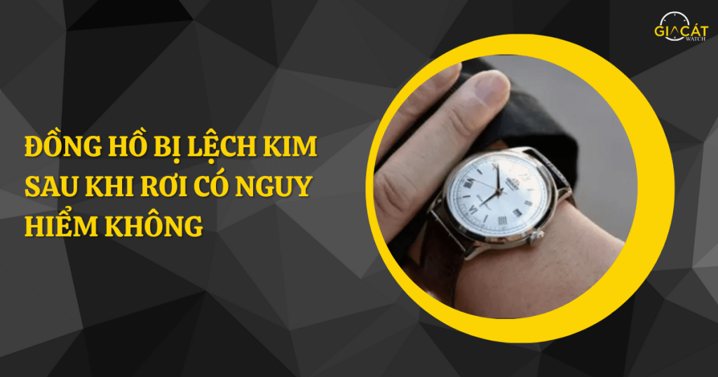 Đồng hồ bị lệch kim sau khi rơi