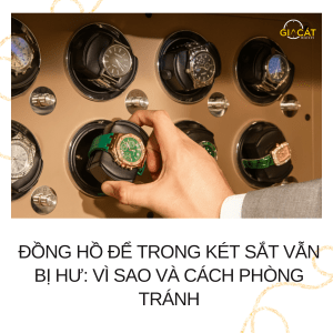 Đồng hồ để trong két sắt vẫn bị hư