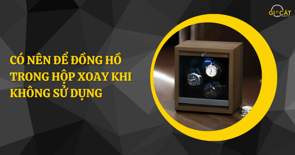 Để đồng hồ trong hộp xoay