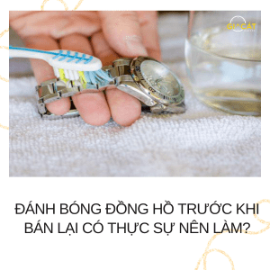 Đánh bóng đồng hồ trước khi bán lại