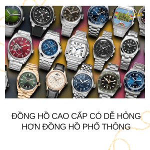 Đồng hồ cao cấp có dễ hỏng hơn đồng hồ phổ thông