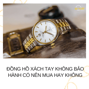 Đồng hồ xách tay không bảo hành