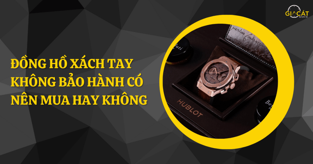 Đồng hồ xách tay không bảo hành