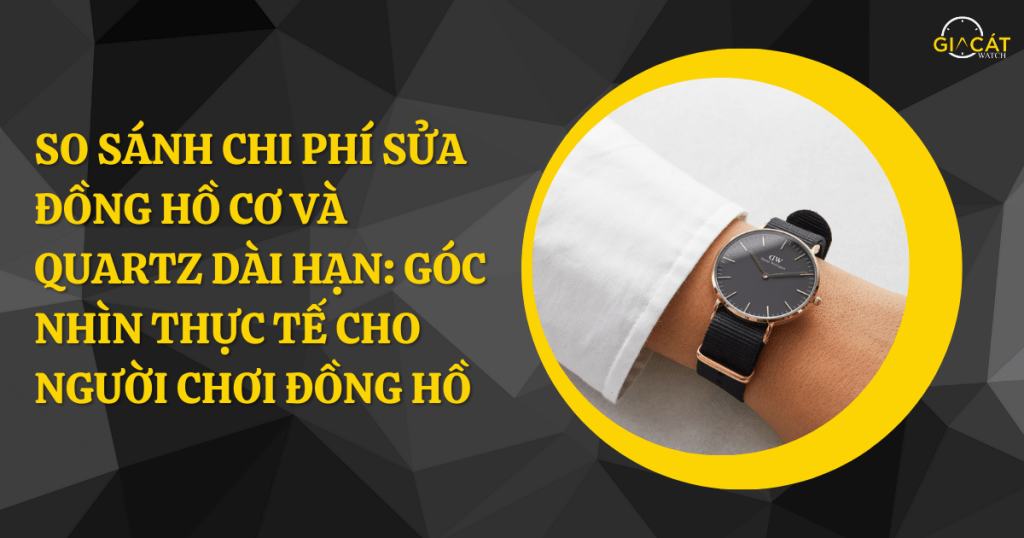 So sánh chi phí sửa đồng hồ cơ và quartz
