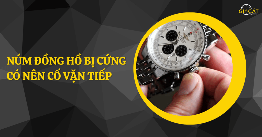 Núm đồng hồ bị cứng