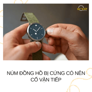 Núm đồng hồ bị cứng