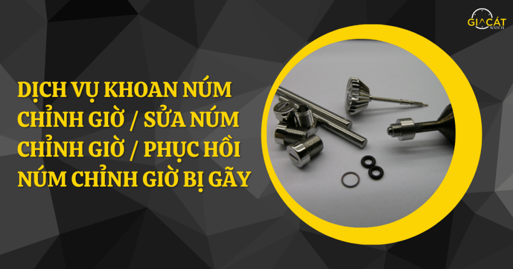 Dịch vụ khoan núm chỉnh giờ