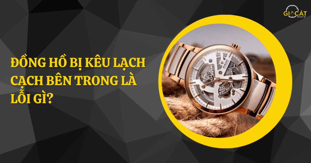 Đồng hồ bị kêu lạch cạch