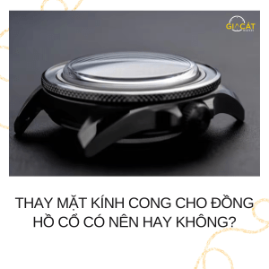 thay mặt kính cong cho đồng hồ cổ