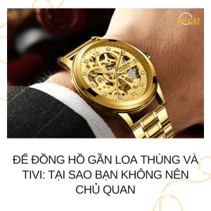 để đồng hồ gần loa thùng và tivi